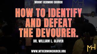 How To Identify And Defeat The Devourer. Dr. William L. Glover