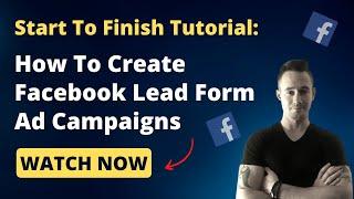 Creating Facebook Lead Form Ad Campaigns From Start To Finish Tutorial