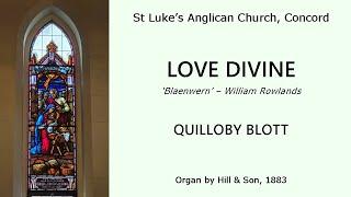 Love Divine ('Blaenwern') (Quilloby Blott, 1883 Hill & Son organ of St Luke's Concord)