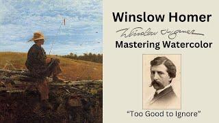 Winslow Homer,  Mastering Watercolor- 'Too good to Ignore'