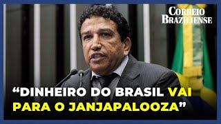 SENADOR CRITICA GOVERNO E DIZ QUE DINHEIRO DO BRASIL VAI PARA O "JANJAPALOOZA"