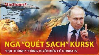 Nga “quét sạch” Kursk, “đục thủng” phòng tuyến kiên cố Donbass | Vietnam Plus