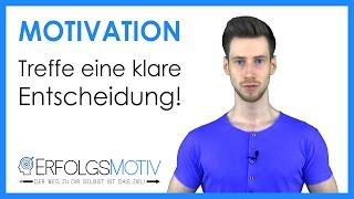 Motivationsvideo - Treffe eine klare Entscheidung!