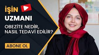 İŞİN UZMANI/ OBEZİTE NEDİR, NASIL TEDAVİ EDİLİR?/ ELİF MELEK AVCI DURSUN (29 EYLÜL)