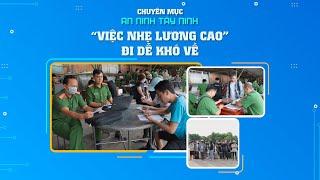 Ám ảnh việc nhẹ lương cao | AN NINH TÂY NINH | TayNinhTV