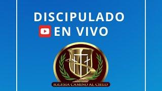 Discipulado En Vivo - Iglesia Camino al Cielo