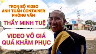 TRỌN BỘ VIDEO ANH TUẤN CONTAINER PHỎNG VẤN THẦY MINH TUỆ, QUÁ HAY, QUÁ KHÂM PHỤC. CHIA SẺ VÔ GIÁ