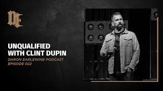 022: Unqualified with Clint Dupin | Daron Earlewine Podcast