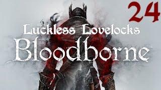Luckless Lovelocks Streams Bloodborne - Part 24 - Watchhdog of the Old Lords