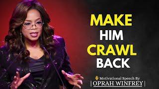 DO THIS AND HE WILL COME BACK CRAWLING TO YOU | OPRAH WINFREY MOTVATIONAL SPEECH