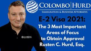 E2 Visa 2021: The Three Most Important Areas of Focus to Obtain Approval