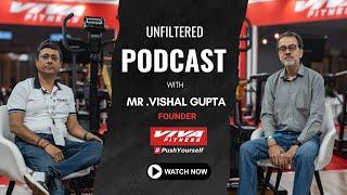 Unfiltered Podcast with Mr. Vishal Gupta Founder Viva Fitness | Watch Now