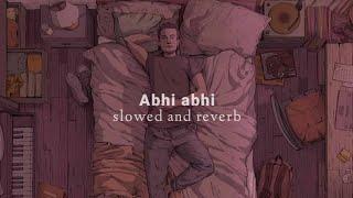 Abhi Abhi (Slowed + Reverb)