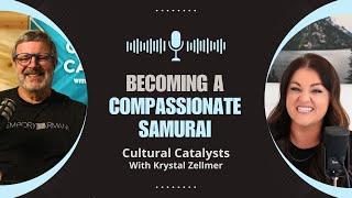 Becoming A Compassionate Samurai || Cultural Catalysts with Krystal Zellmer