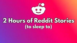 2 Hours of Reddit Stories to sleep to (Part 103)