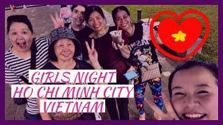 GIRLS NIGHT IN HO CHI MINH CITY VIETNAM