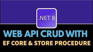 .NET 8 Web API CRUD Using Entity Framework Core & Stored Procedure