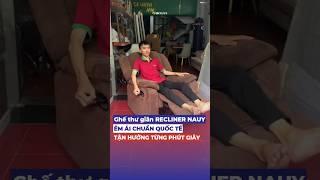 Ghế thư giãn RECLINER NAUY tại Nội Thất CFURNI #noithatcfurni #ghethugian #home #viralvideo