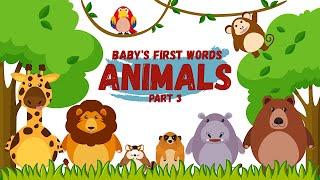 Baby's First Words ANIMALS for Baby, Toddlers, Kids | Learn Animals Vocabulary English | Part 3