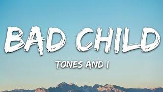 Tones And I - Bad Child (Lyrics)