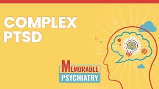 Complex PTSD (Memorable Psychiatry Lecture)