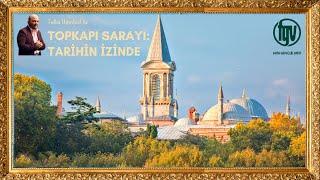 Talha Uğurluel ile Topkapı Sarayı: Tarihin İzinde