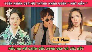 ANH CHÀNG MAY MẮN - Bản Full | Tiên nhân giả mù thành nhân viên " mát gần " hầu hạ nữ CEO xinh đẹp