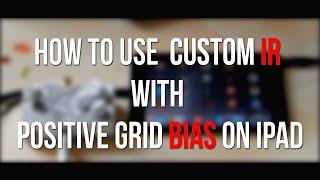 How to use custom IR with Positive Grid Bias