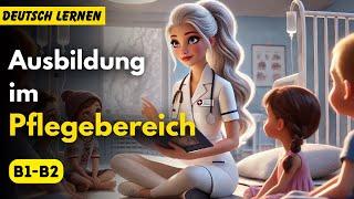 Erfahrungen in der Krankenpflegeausbildung [B1-B2] | Deutsch Lernen | Hören | Geschichte & Vokabeln