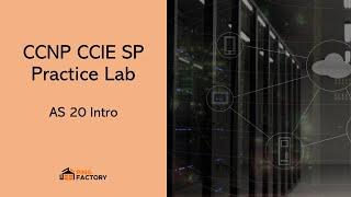 AS 20: Intro | CCNP CCIE SP Practice Lab