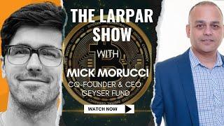 Geyser Fund: Revolutionizing Crowdfunding with Mick Morucci | The Larpar Show | Interview #06