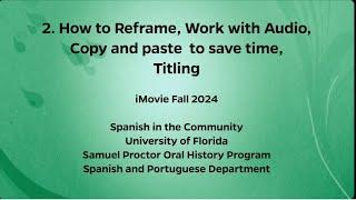 iMovie Tutorial 2: Reframe, Work with Audio, Copy and Paste, Titling 10-2024 Fall Spanish