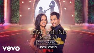 Joss Favela - Cosas Mágicas (Love Is Blind México - Audio)