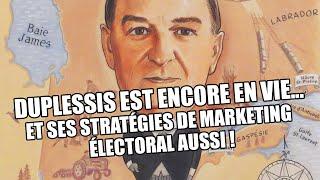 Duplessis est encore en vie… et ses stratégies de marketing électoral aussi !