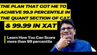 The Plan That Got Me To Achieve 99 9 Percentile In The Quant Section of CAT & 99 99 in XAT