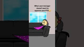 When your manager doesn't want to approve your PTO #animation #comedy #funny #gplus #pto #humor #pov