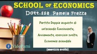 Partita doppia acquisto di un'azienda funzionante, avviamento, esercizio svolto. Economia aziendale