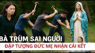 BÀ TRÙM GIANG HỒ SAI NGƯỜI ĐẬP TƯỢNG ĐỨC MẸ PHẢI NHẬN HẬU QUẢ . BÀI GIẢNG HAY NHẤT CỦA CHA HỒNG