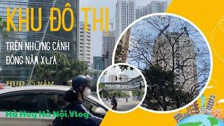 KHU ĐÔ THỊ TRUNG HOÀ NHÂN CHÍNH ĐỈNH CỦA ĐỈNH HÀ NỘI CHO 20 NĂM VỀ TRƯỚC - Hà Huy Hà Nội Vlog #294