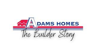 Adams Homes | The Builder Story