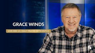 Grace Winds | Give Him 15: Daily Prayer with Dutch | January 3, 2025