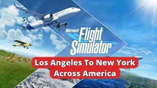 Microsoft Flight Simulator 2020 - Los Angeles To New York Full Flight Gameplay (Across America)