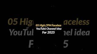 05 high CPM faceless YouTube channel ideas for 2025, #AICashLab #shorts #cpm #idea #top5 #youtuber