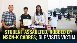 STUDENT ASSAULTED, ROBBED BY NSCN-K CADRES; GLF VISITS VICTIM