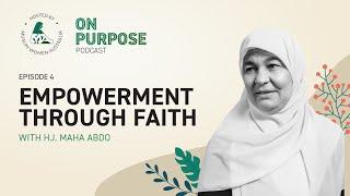 The On Purpose Podcast Ep 4: Empowerment Through Faith with Hj. Maha Abdo