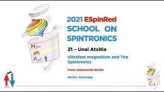 Unai Atxitia - Ultrafast magnetism and Thz Spintronics - ESpinRed School on Spintronics 21