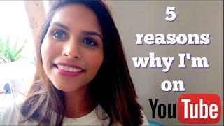 5 Reasons why I'm on YouTube! | New Youtuber | Bhavi Byrne