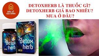 [Đánh giá] Detoxherb là thuốc gì? Detoxherb giá bao nhiêu? Mua ở đâu?