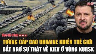 Tướng cấp cao Ukraine khiến thế giới bất ngờ sự thật về Kiev ở vùng Kursk