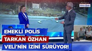 Emekli Polis Tarkan Özhan, Veli Eren'in İzini Canlı Yayında Sürüyor!